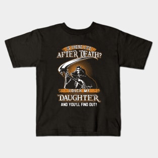 Is There Life After Dfath Touch My Daughter Kids T-Shirt